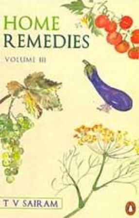 Home Remedies: A Handbook of Herbal Cures for Common Ailments (In 3 Volumes)