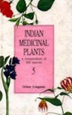 Indian Medicinal Plants: A Compendium of 500 Species (Volume 5)