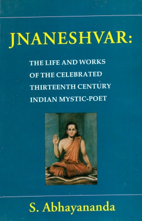 Jnaneshvar: The Life and Works of the Celebrated Thirteenth Century Indian Mystic-Poet