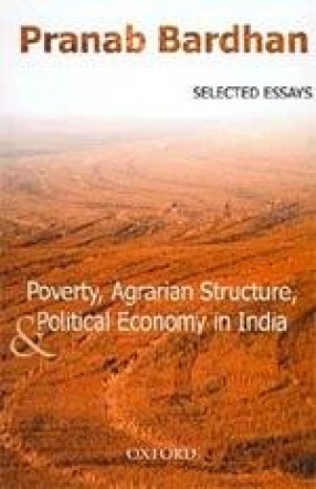 Poverty, Agrarian Structure, and Political Economy in India: Selected Essays