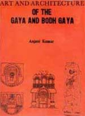 Art and Architecture of the Gaya and Bodh Gaya