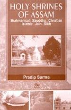 Holy Shrines of Assam: Brahmanical, Bauddha, Christian, Islamic, Jain & Sikh