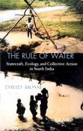 The Rule of Water: Statecraft, Ecology and Collective Action in South India