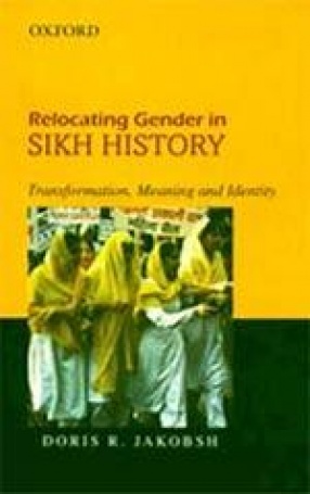 Relocating Gender in Sikh History: Transformation, Meaning and Identity