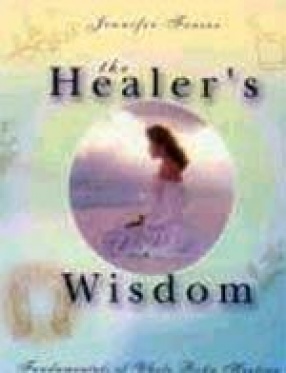 The Healer's Wisdom: Fundamentals of Whole Body Healing