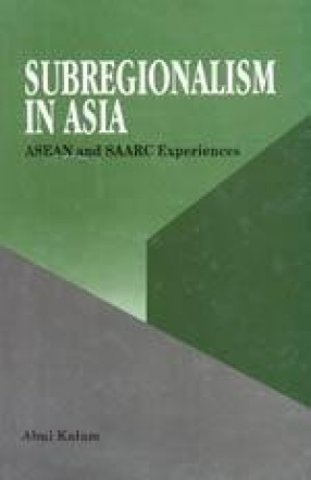 Subregionalism in Asia: ASEAN and SAARC Experiences