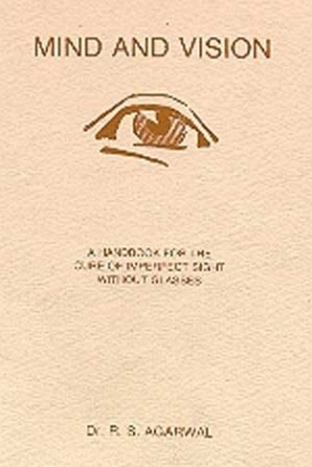 Mind and Vision: A Handbook For The Cure of Imperfect Sight Without Glasses