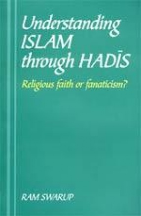 Understanding Islam through Hadis: Religious Faith or Fanaticism?