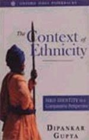 The Context of Ethnicity: Sikh Identity in a Comparative Perspective