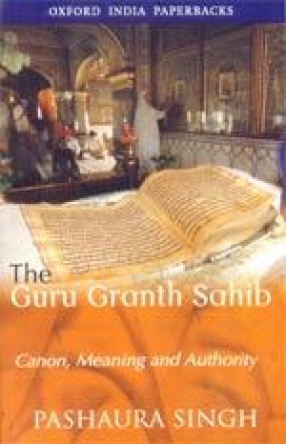 The Guru Granth Sahib: Canon, Meaning and Authority