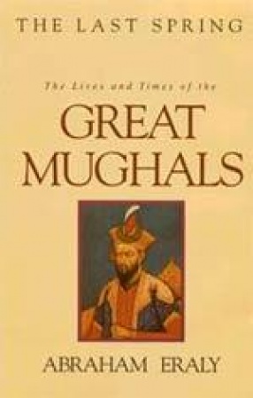 The Last Spring: The Lives and Times of the Great Mughals