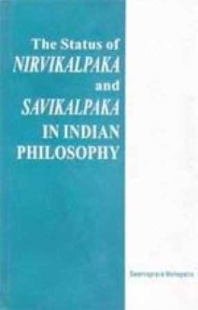 The Status of Nirvikalpaka and Savikalpaka in Indian Philosophy