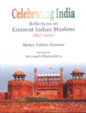 Celebrating India: Reflections on Eminent Indian Muslims 1857-2007