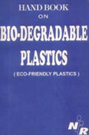 Handbook On Bio Degradable Plastics (Eco friendly plastics)