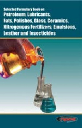 Selected Formulary Book on Petroleum, Lubricants, Fats, Polishes, Glass, Ceramics, Nitrogenous Fertilizers, Emulsions, Leather and Insecticides