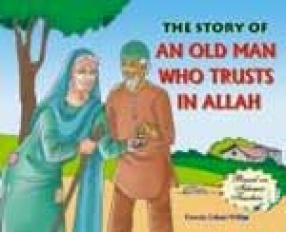 The Story of an Old Man Who Trusts in Allah