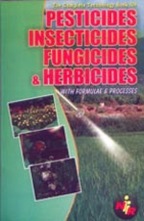 The Complete Technology Book On Pesticides, Insecticides, Fungicides and Herbicides with Formulae & Processes