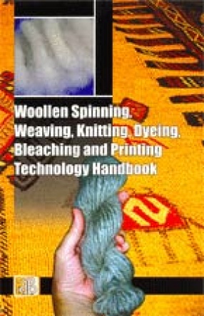 Woollen Spinning, Weaving, Knitting, Dyeing, Bleaching and Printing Technology Handbook