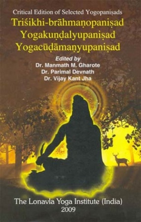 Trisikhi-brahmanopanisad Yogakundalyupanisad Yogacudamanyupanisad: Critical Edition of Selected Yogopanisads