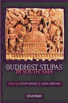 Buddhist Stupas in South Asia: Recent Archaeological, Art-Historical, and Historical Perspectives