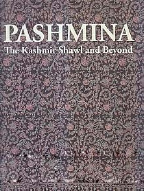 Pashmina: The Kashmir Shawl and Beyond