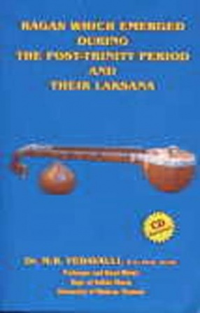 Ragas Which Emerged During the Post-Trinity Period and Their Laksana (With CD)