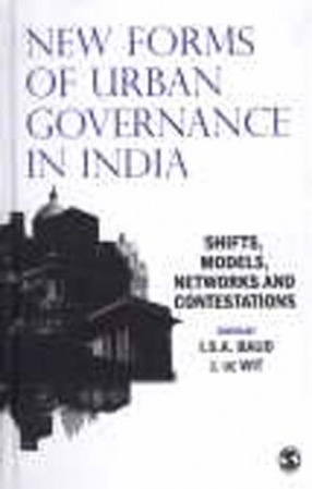 New Forms of Urban Governance in India: Shifts, Models, Networks and Contestations