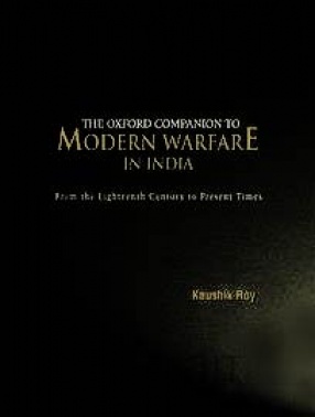 The Oxford Companion to Modern Warfare in India: From the Eighteenth Century to Present Times