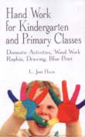 Hand Work for Kindergartens and Primary Classes: Domestic Activities Wood Work, Raphia, Drawing, Blue Print