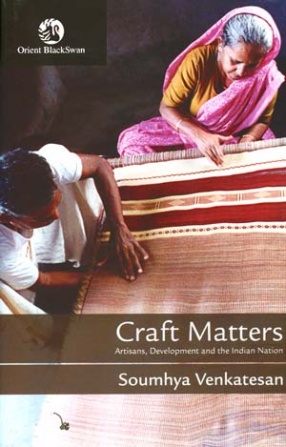 Craft Matters: Artisans, Development and the Indian Nation