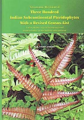 Taxonomic Revision of Three Hundred Indian Subcontinental Pteridophytes With a Revised Census-List