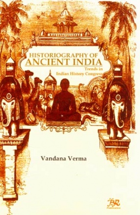 Historiography of Ancient India: Trends in Indian History Congress