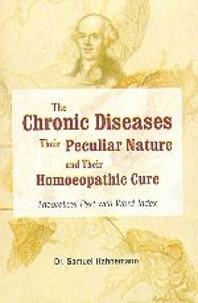 The Chronic Diseases, Their Peculiar Nature and Their Homoeopathic Cure: Theoretical Part With Word Index