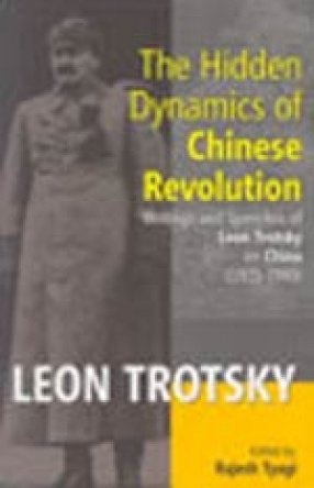The Hidden Dynamics of Chinese Revolution: Writings and Speeches of Leon Trotsky on China, 1925-1940