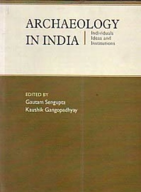 Archaeology in India: Individuals, Ideas and Institutions