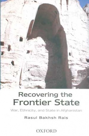 Recovering the Frontier State: War, Ethnicity, and State in Afghanistan