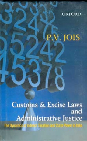 Customs & Excise Laws and Administrative Justice: The Dynamics of Indirect Taxation and State Power in India