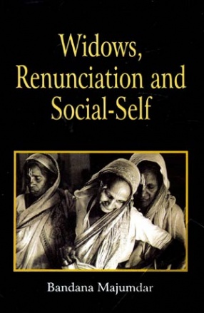 Widows, Renunciation and Social-Self: A Study of Bengali Widows in Varanasi