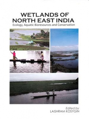 Wetlands of North East India: Ecology, Aquatic Bioresources and Conservation