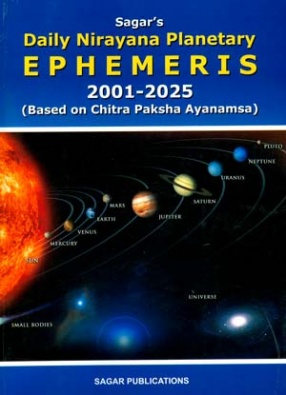 Sagar's Daily Nirayana Planetary Ephemeris, 2001-2025: Based on Chitra Paksha Ayanamsa