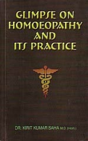 Glimpse on Homoeopathy and Its Practice: Focalization of Homoeopathy in Perspective of this Twenty First Century