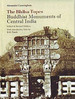 The Bhilsa Topes: Buddhist Monuments of Central India