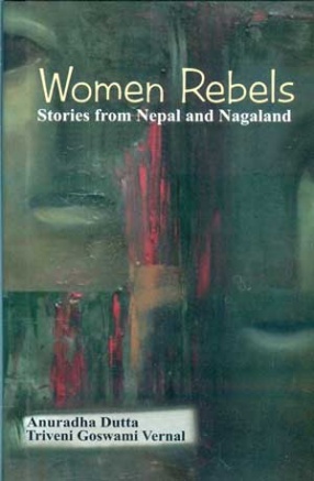 Women Rebels: Stories From Nepal and Nagaland