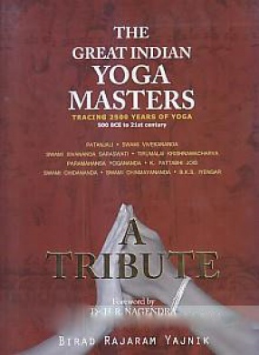 The Great Indian Yoga Masters: Tracing 2500 Years of Yoga, 500 BCE to 21st Century