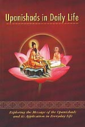 Upanishads in Daily Life: Exploring the Message of the Upanishads and its Application in Everyday Life