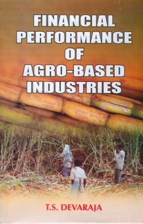 Financial Performance of Agro-Based Industries: The Case of Sugar Industry in Karnataka