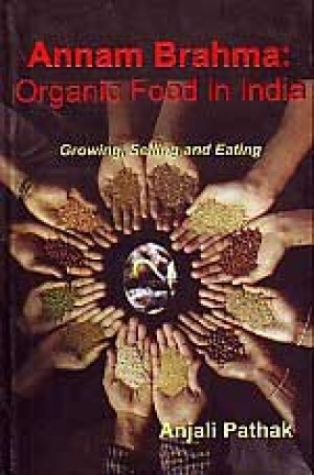 Annam Brahma: Organic Food in India: Growing, Selling and Eating