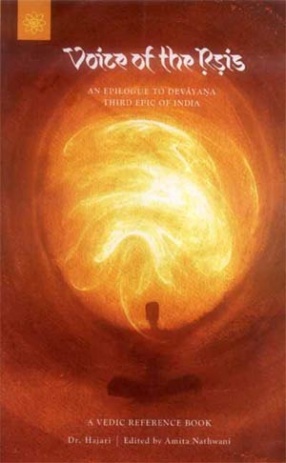 Voice of the Rsis: An Epilogue to Devayana; The Third Epic of India (A Vedic Reference Book)