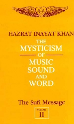 The Mysticism of Music, Sound and Word: The Sufi Message (Volume II)
