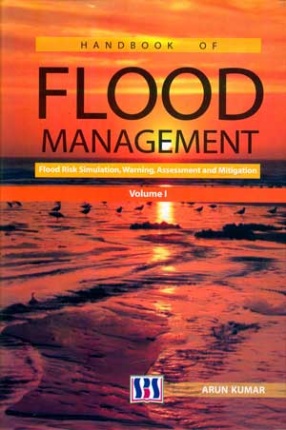 Hand Book of Flood Management: Flood Risk Simulation, Warning, Assessment and Mitigation (Volume I)